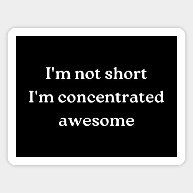 i'm not short, i'm concentrated awesome Sticker by retroprints